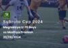 U-15 boys’ Subroto Cup 2024: Meghalaya get rest day after MP disqualified